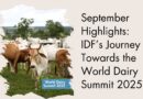 September Highlights: IDF’s Journey Towards the World Dairy Summit 2025  
